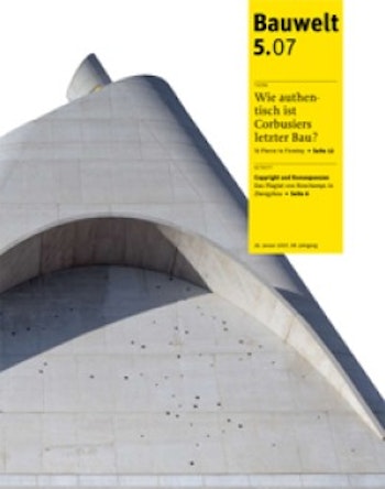 Bauwelt 5.2007 | Wie authentisch ist Corbusiers letzter Bau? at ARKITOK