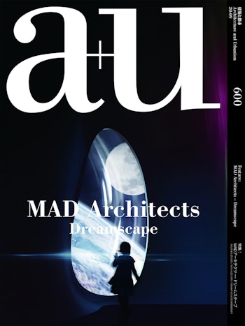 a+u 2020:09 | MAD Architects. Dreamscape at ARKITOK
