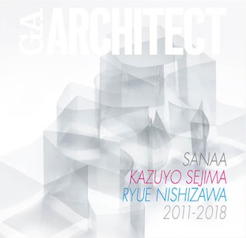 GA Architect 27 | SANAA - KAZUYO SEJIMA - RYUE NISHIZAWA. 2011-2018 at ARKITOK