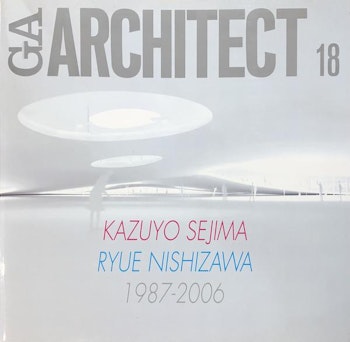 GA Architect 18 | KAZUYO SEJIMA - RYUE NISHIZAWA. 1987-2006 at ARKITOK