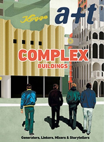 a+t 48 | COMPLEX BUILDINGS. Generators, Linkers, Mixers & Storytellers at ARKITOK