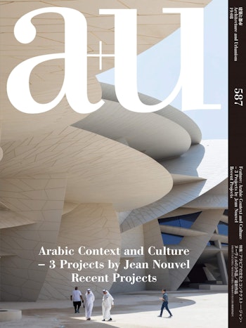 a+u 2019:08 | Feature: Arabic Context and Culture – 3 Projects by Jean Nouvel at ARKITOK