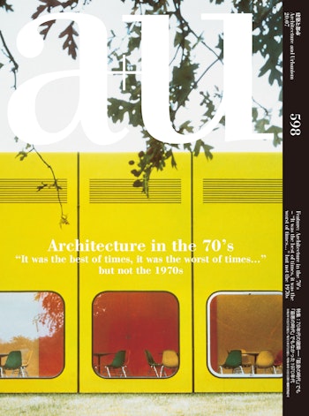 a+u 2020:07 | Architecture in the 70’s. “It was the best of times, it was the worst of times…” but not the 1970s at ARKITOK